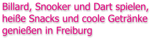 Billard, Snooker und Dart spielen,  heiße Snacks und coole Getränke  genießen in Freiburg